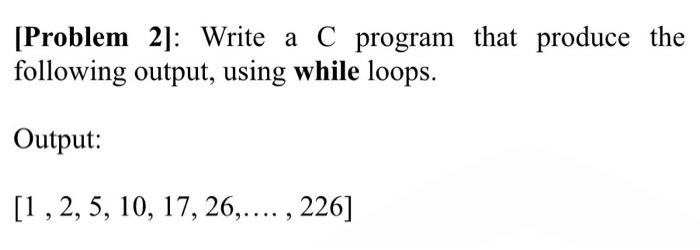  [Problem 2]: Write a C program that produce the following output,