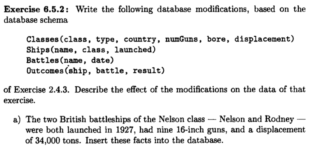 Exercise 6.5.2: Write the following database modifications, based on the database schema