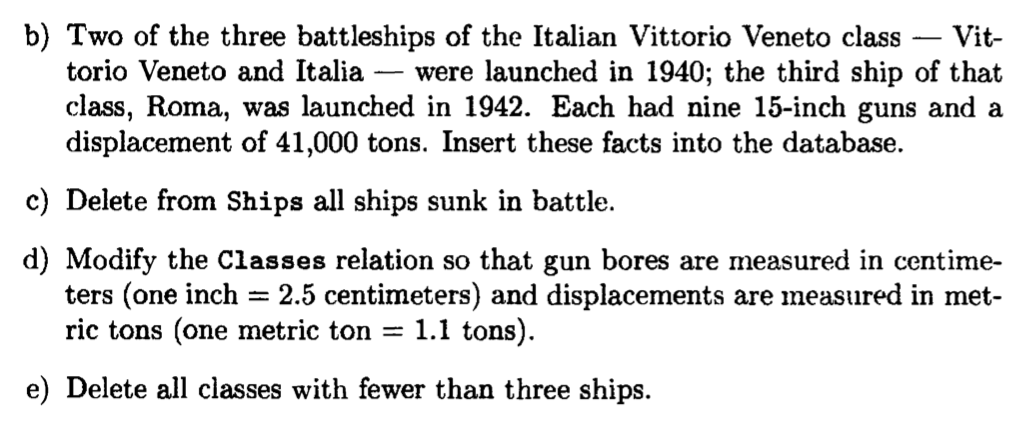 Classes (class, type, country, numGuns, bore, displacement) Ships(name, class, launched) Battles (name,