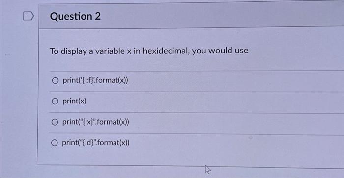  Question 2 To display a variable x in hexidecimal, you would