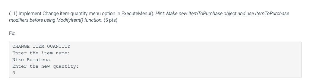 break; } case 'c': case 'C': { cout> itemQuantity; ItemToPurchase item(itemName, "none",