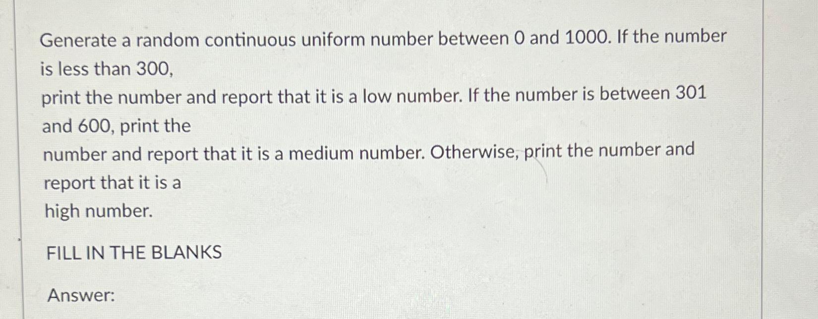 Generate a random continuous uniform number between 0 and 1000. If