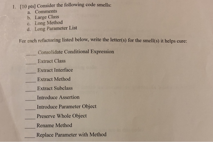  1. [10 pts] Consider the following code smells: a. Comments b.