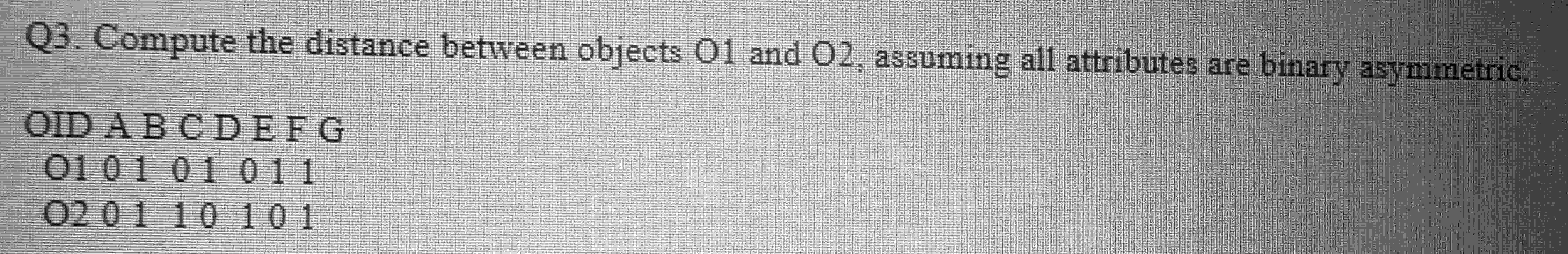  Q3. Compute the distance between objects O1 and O2, assuming all
