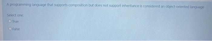  A programming language that supports composition but does not support inheritance