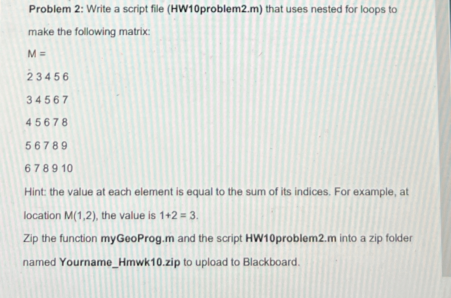  Problem 2: Write a script file (HW10problem2.m) that uses nested for