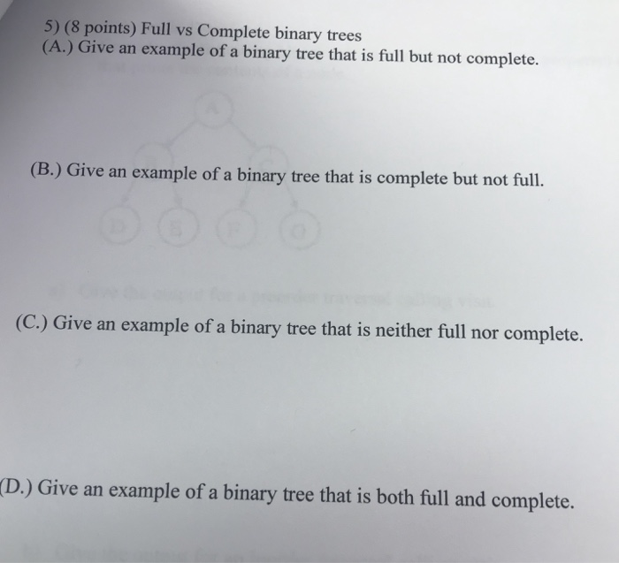  5) (8 points) Full vs Complete binary trees (A.) Give an