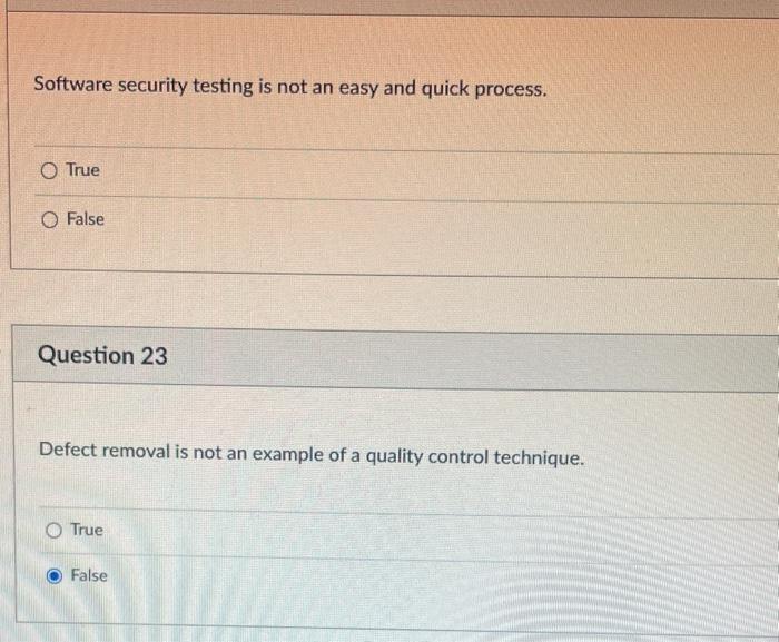  Software security testing is not an easy and quick process. True