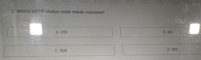  Which HTTP status code mean success? A.200 