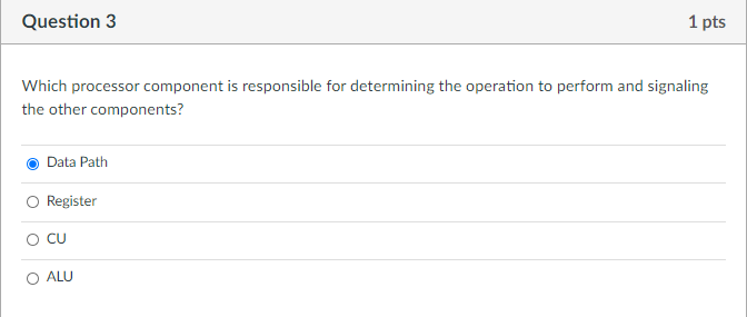  Question 3 1 pts Which processor component is responsible for determining