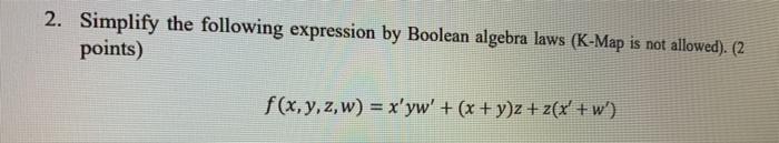  2. Simplify the following expression by Boolean algebra laws (K-Map is