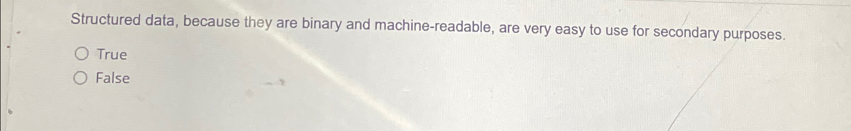  Structured data, because they are binary and machine-readable, are very easy
