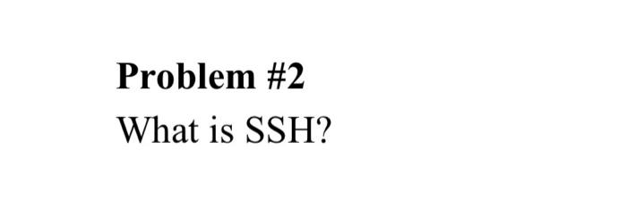 please solve it as soon as possible Problem #2 What is
