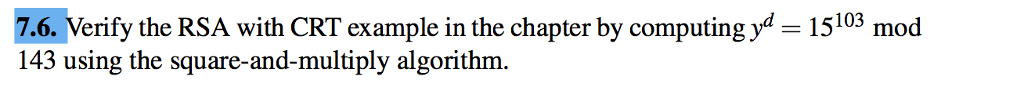 7.6. Verify the RSA with CRT example in the chapter by