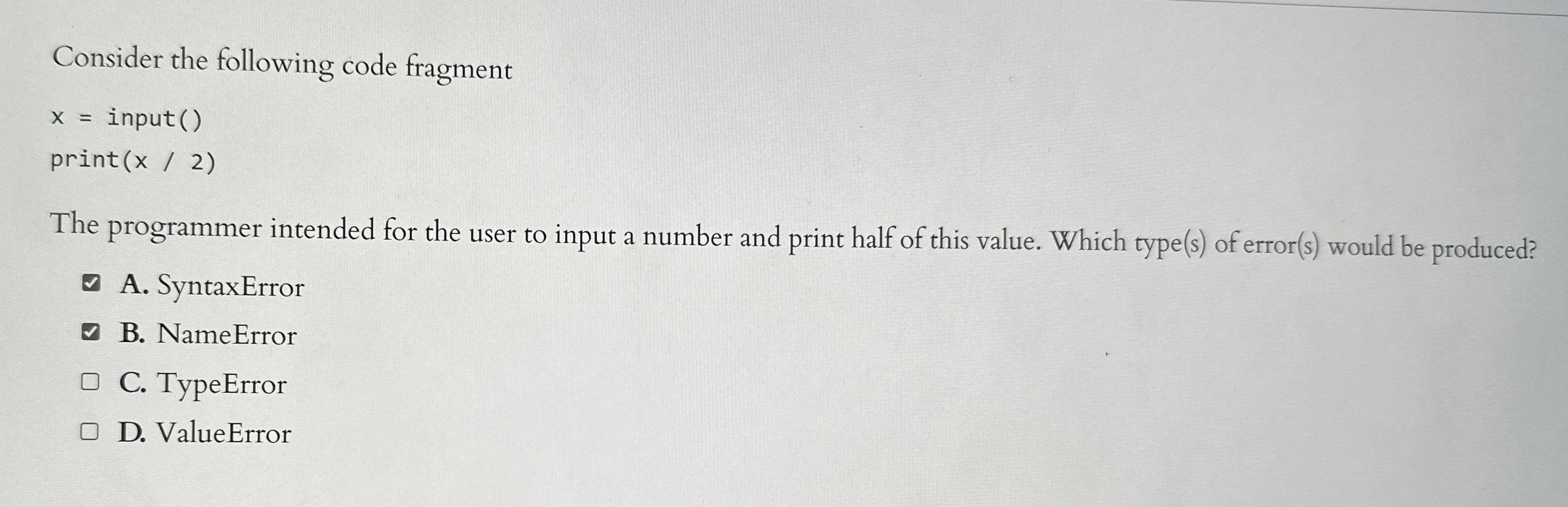 Consider the following code fragment x=input() pr(x2) The programmer intended for