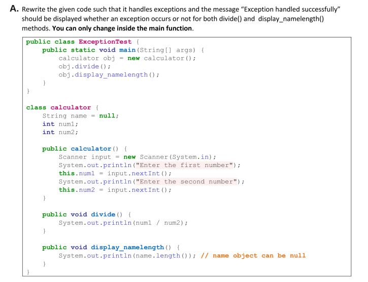  A. Rewrite the given code such that it handles exceptions and