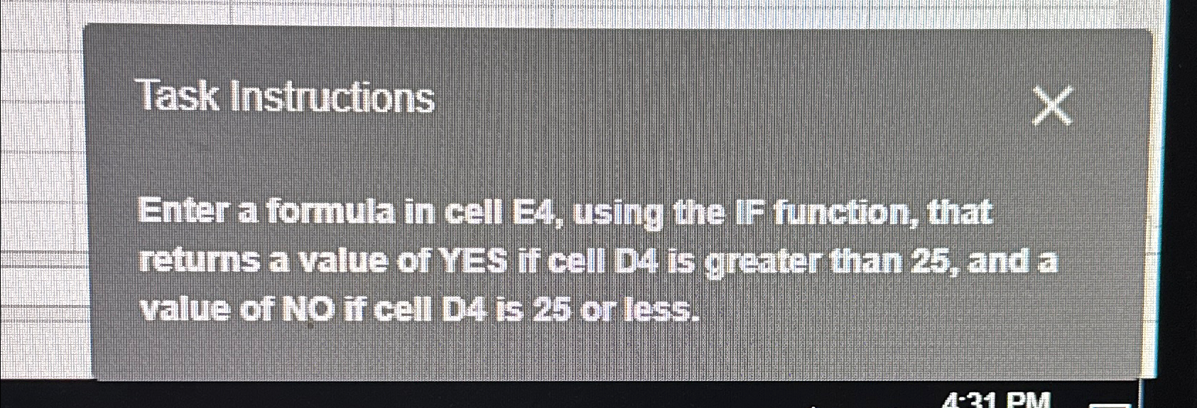  Task Instructions Enter a formula in cell E4, using the IF