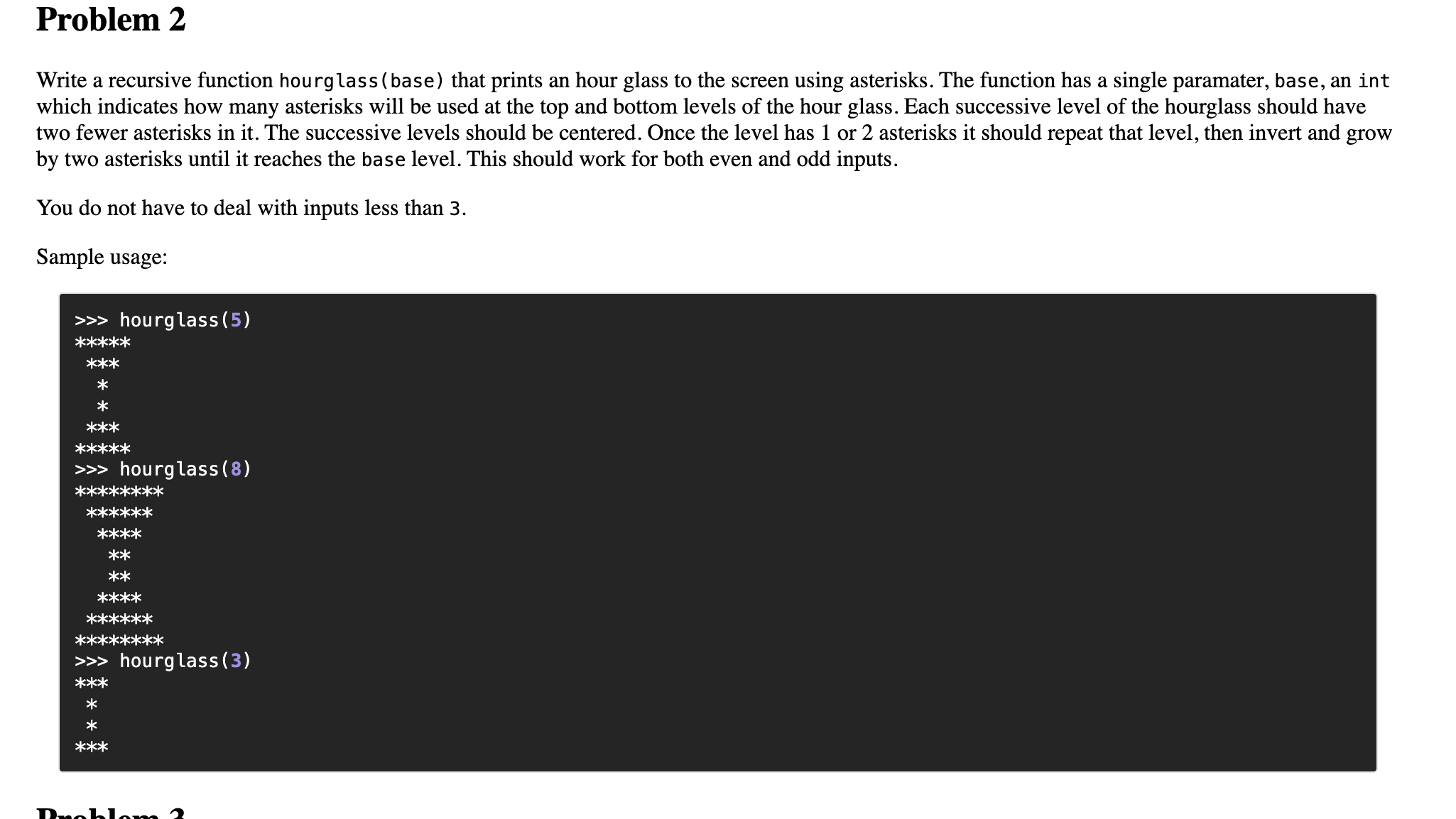  Problem 2 Write a recursive function hourglass (base) that prints an