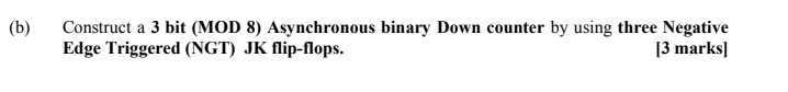  (b) Construct a 3 bit (MOD 8) Asynchronous binary Down counter