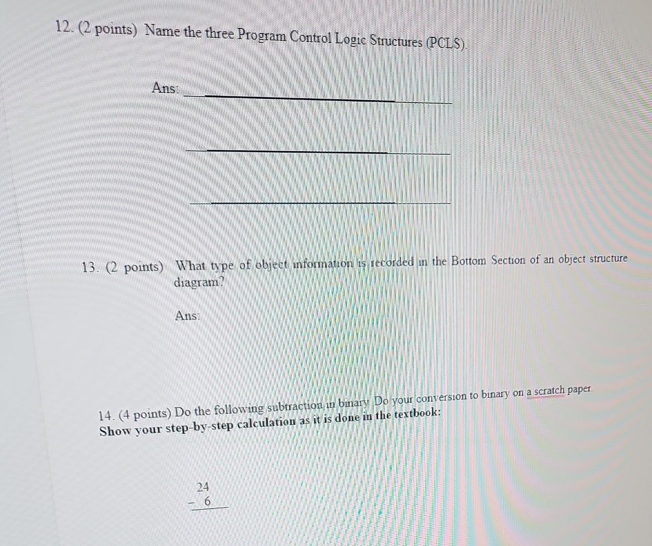  12. (2 points) Name the three Program Control Logic Structures (PCLS).