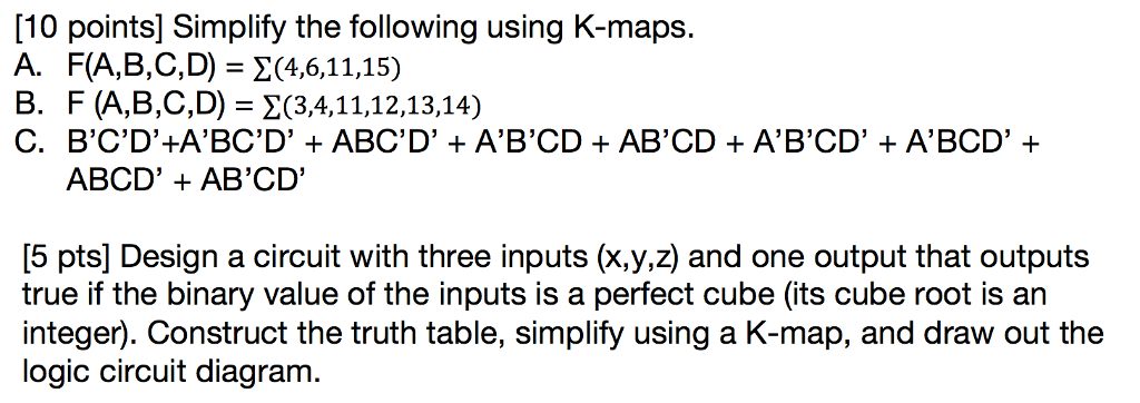  [10 points] Simplify the following using K-maps. A. F(A,B,C,D) (4,6,11,15) B.