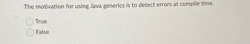  The motivation for using Java generics is to detect errors at