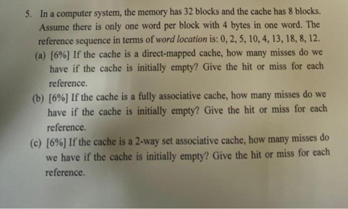  5. In a computer system, the memory has 32 blocks and