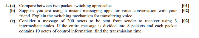  4. (a) Compare between two packet switching approaches. [01] (b) Suppose