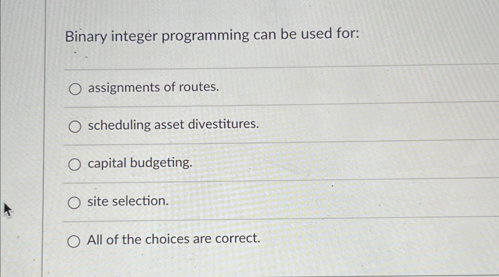  Binary integer programming can be used for: assignments of routes. scheduling