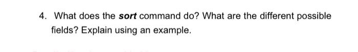  4. What does the sort command do? What are the different