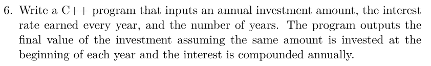  6. Write a C++ program that inputs an annual investment amount,