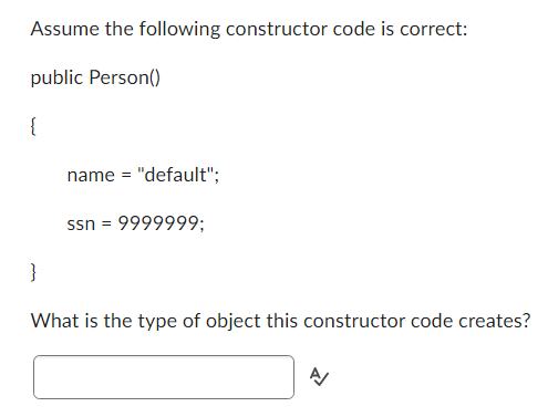 Assume the following constructor code is correct: public Person() { name =