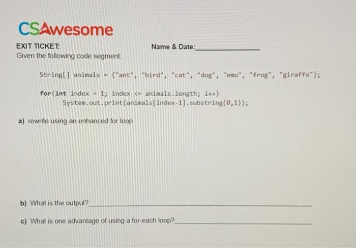  CSAwesome Name & Date: EXIT TICKET: Given the following code segment