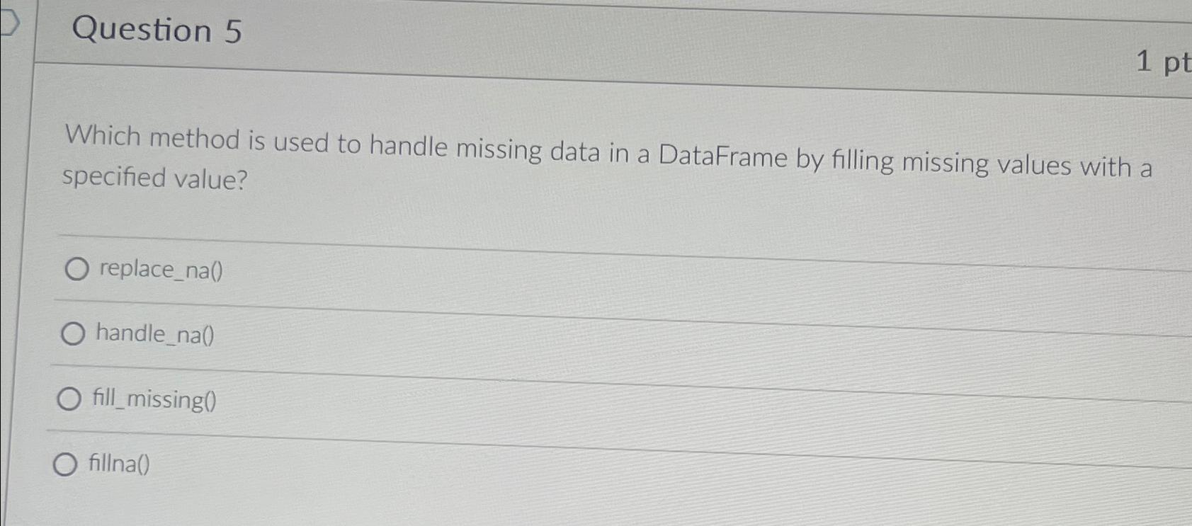  Question 5 Which method is used to handle missing data in