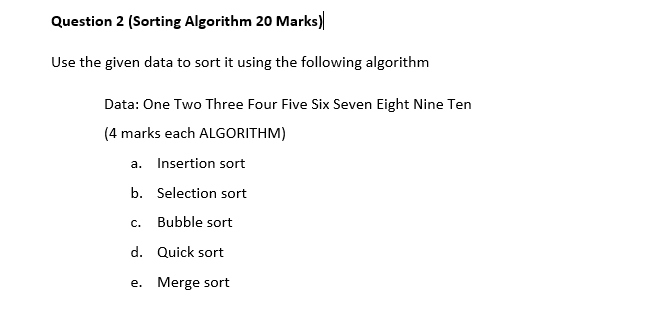  Question 2 (Sorting Algorithm 20 Marks) Use the given data to