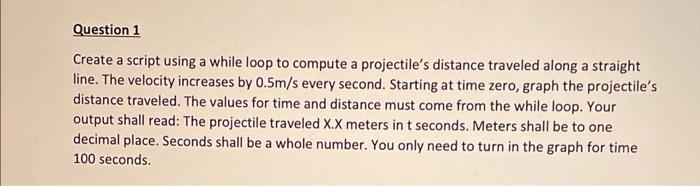 MATLAB follow all instructions Question 1 Create a script using a while