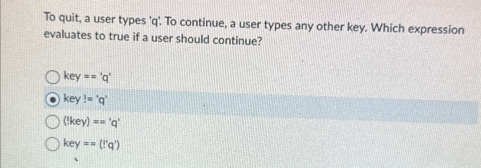  To quit, a user types 'q'. To continue, a user types