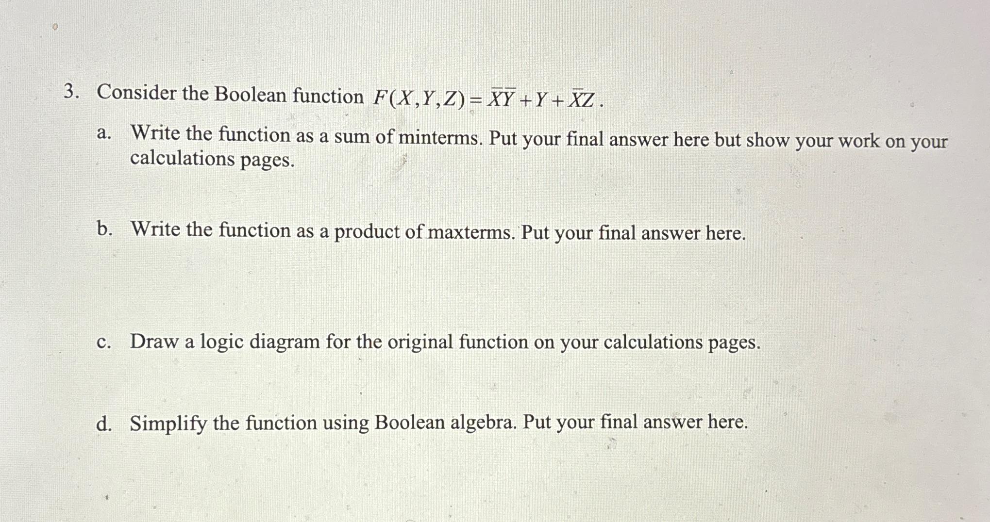  Consider the Boolean function F(x,Y,Z)=xbar(Y)+Y+xZ. a. Write the function as a