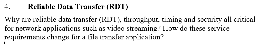 please explain your answer. 4. Reliable Data Transfer (RDT) Why are reliable