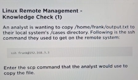  Linux Remote Management - Knowledge Check (1) An analyst is wanting