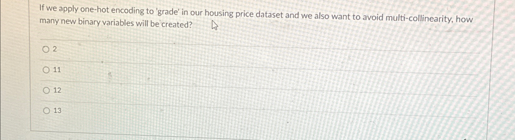  If we apply one-hot encoding to 'grade' in our housing price
