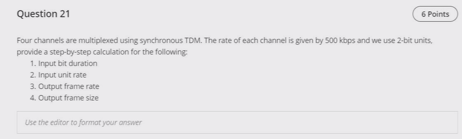  Question 21 6 Points Four channels are multiplexed using synchronous TDM.