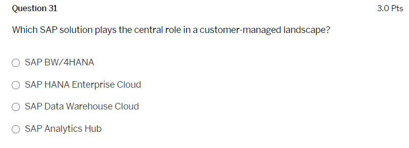 Question 31 3.0 Pts Which SAP solution plays the central role