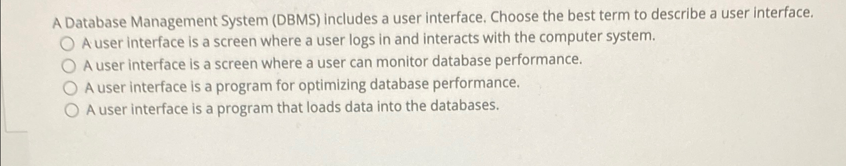  A Database Management System (DBMS) includes a user interface. Choose the