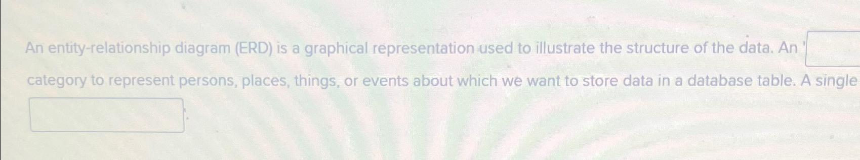  An entity-relationship diagram (ERD) is a graphical representation used to illustrate