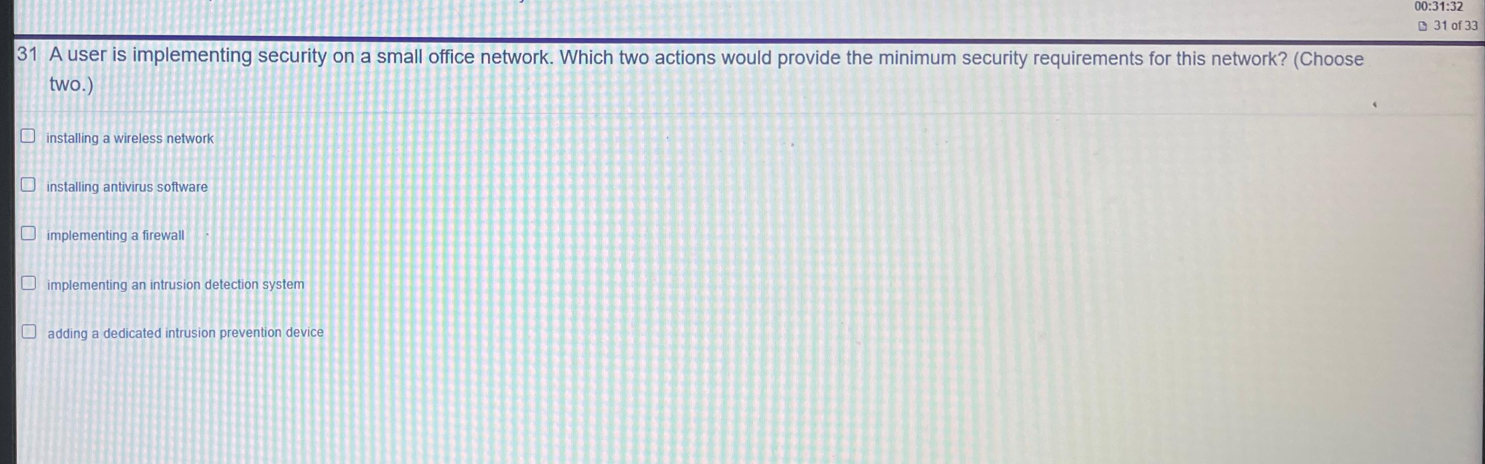  31 A user is implementing security on a small office network.