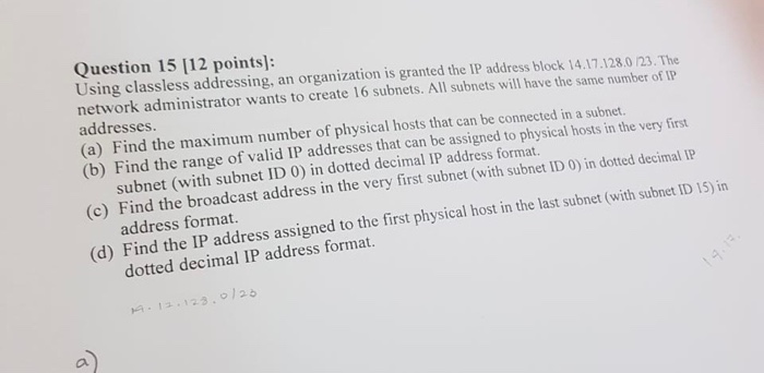  Question 15 [12 points]: Using classless addressing, an organization is granted