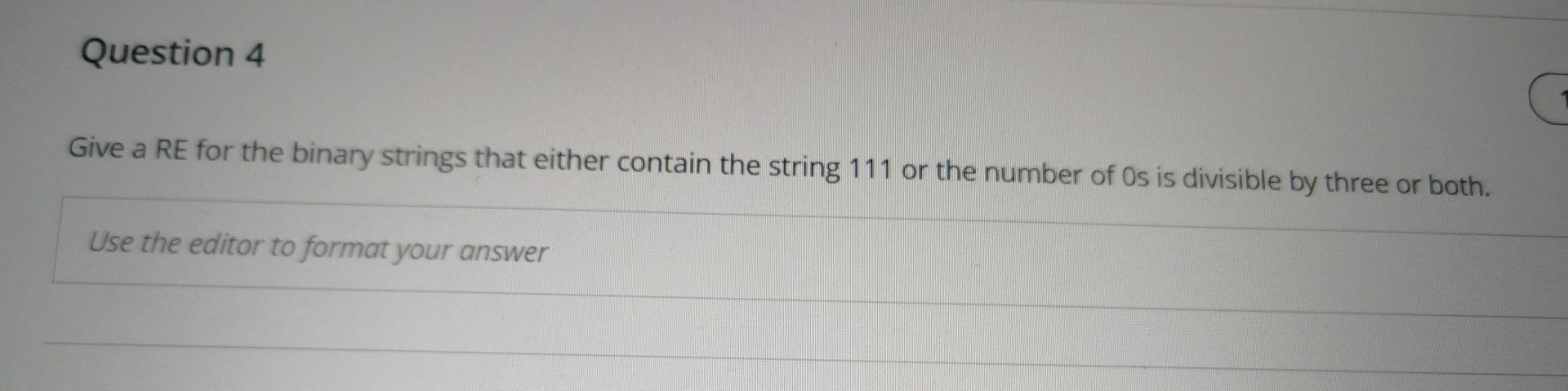  Question 4 Give a RE for the binary strings that either