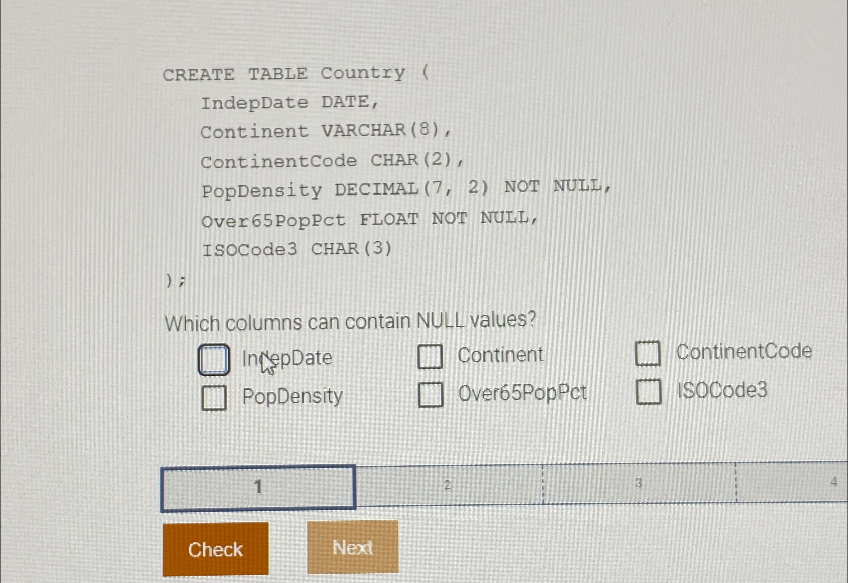  CREATE TABLE Country ( IndepDate DATE, Continent VARCHAR (8), ContinentCode CHAR