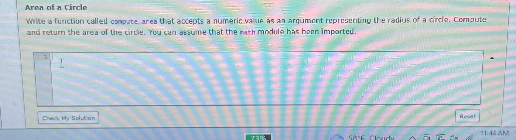  Area of a Circle Write a function called compute_area that accepts